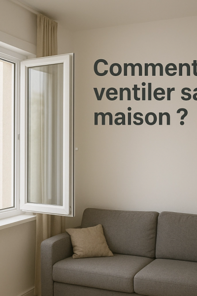 Comment ventiler sa maison ? Les conseils de votre menuiserie Logikinov.